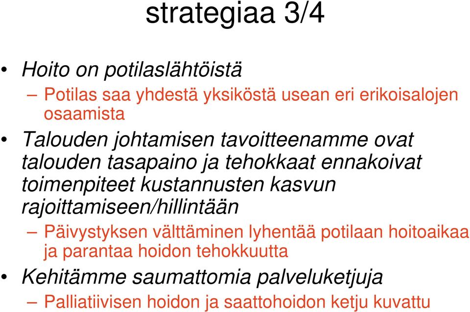 kustannusten kasvun rajoittamiseen/hillintään Päivystyksen välttäminen lyhentää potilaan hoitoaikaa ja