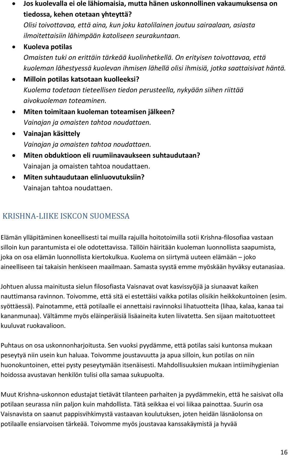 On erityisen toivottavaa, että kuoleman lähestyessä kuolevan ihmisen lähellä olisi ihmisiä, jotka saattaisivat häntä. Milloin potilas katsotaan kuolleeksi?