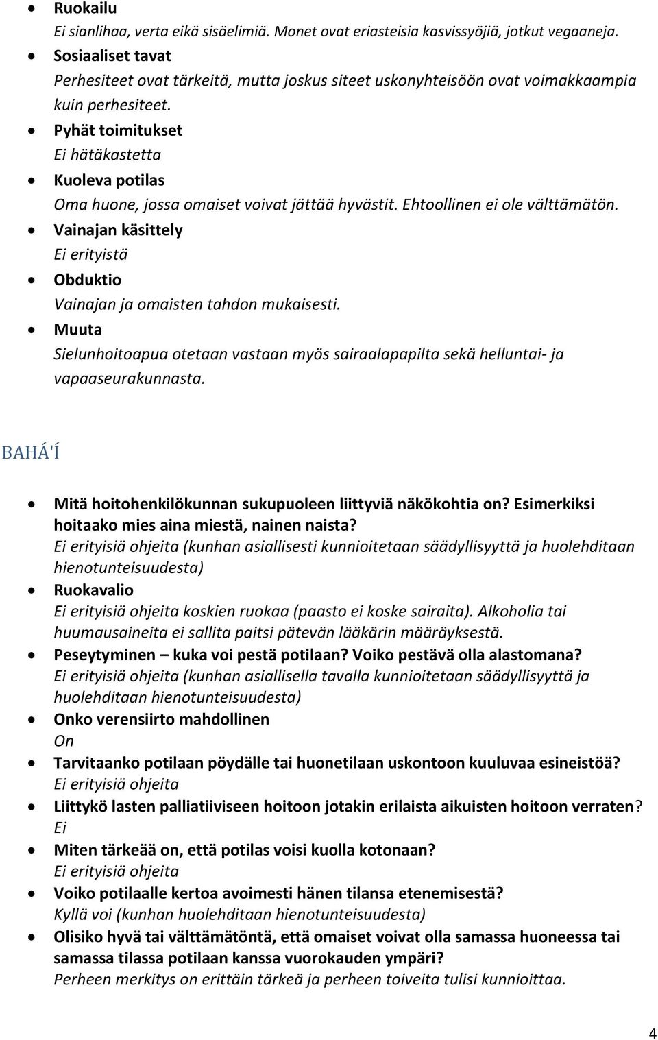 Pyhät toimitukset Ei hätäkastetta Kuoleva potilas Oma huone, jossa omaiset voivat jättää hyvästit. Ehtoollinen ei ole välttämätön.