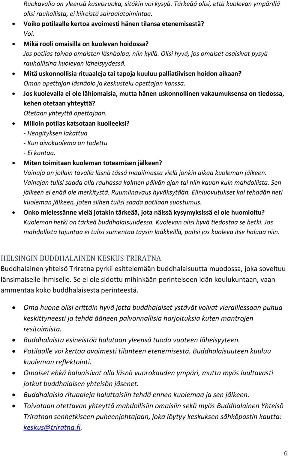 Olisi hyvä, jos omaiset osaisivat pysyä rauhallisina kuolevan läheisyydessä. Mitä uskonnollisia rituaaleja tai tapoja kuuluu palliatiivisen hoidon aikaan?