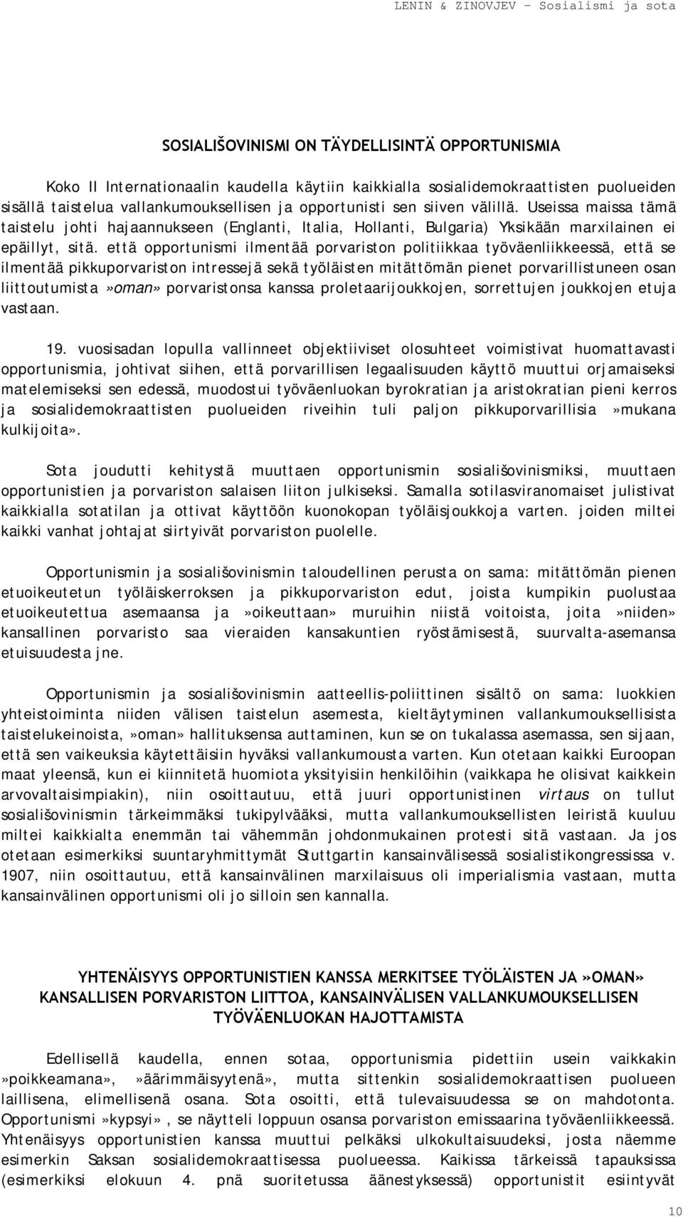 että opportunismi ilmentää porvariston politiikkaa työväenliikkeessä, että se ilmentää pikkuporvariston intressejä sekä työläisten mitättömän pienet porvarillistuneen osan liittoutumista»oman»