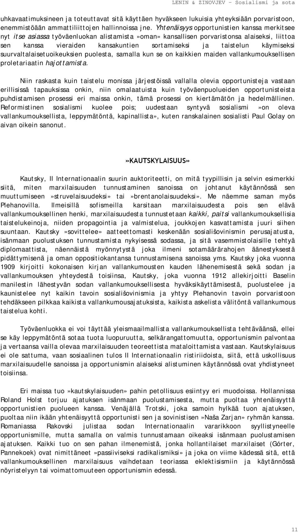 käymiseksi suurvaltalaisetuoikeuksien puolesta, samalla kun se on kaikkien maiden vallankumouksellisen proletariaatin hajottamista.