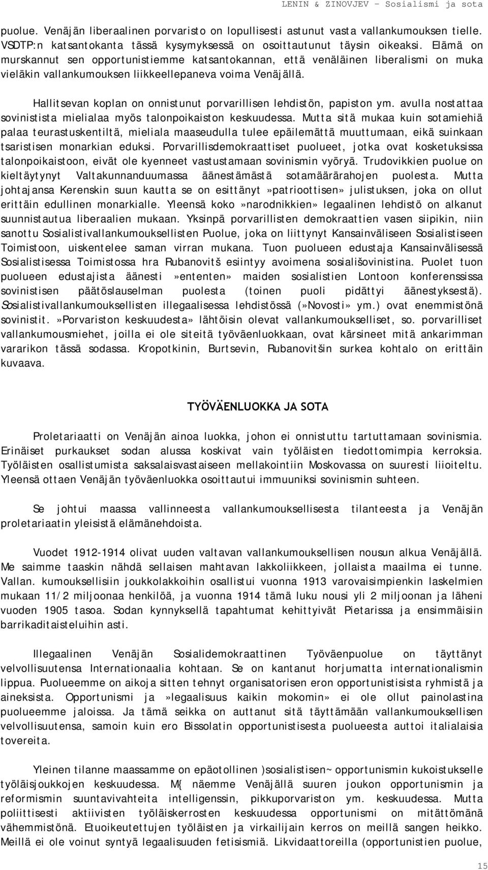 Hallitsevan koplan on onnistunut porvarillisen lehdistön, papiston ym. avulla nostattaa sovinistista mielialaa myös talonpoikaiston keskuudessa.