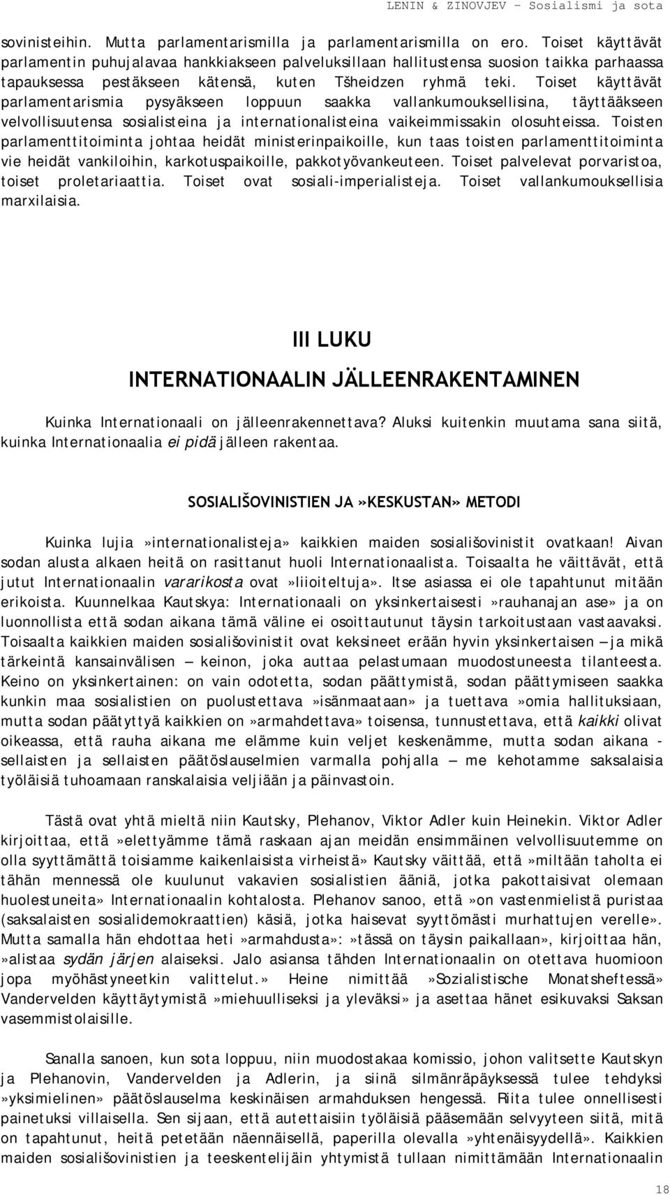 Toiset käyttävät parlamentarismia pysyäkseen loppuun saakka vallankumouksellisina, täyttääkseen velvollisuutensa sosialisteina ja internationalisteina vaikeimmissakin olosuhteissa.