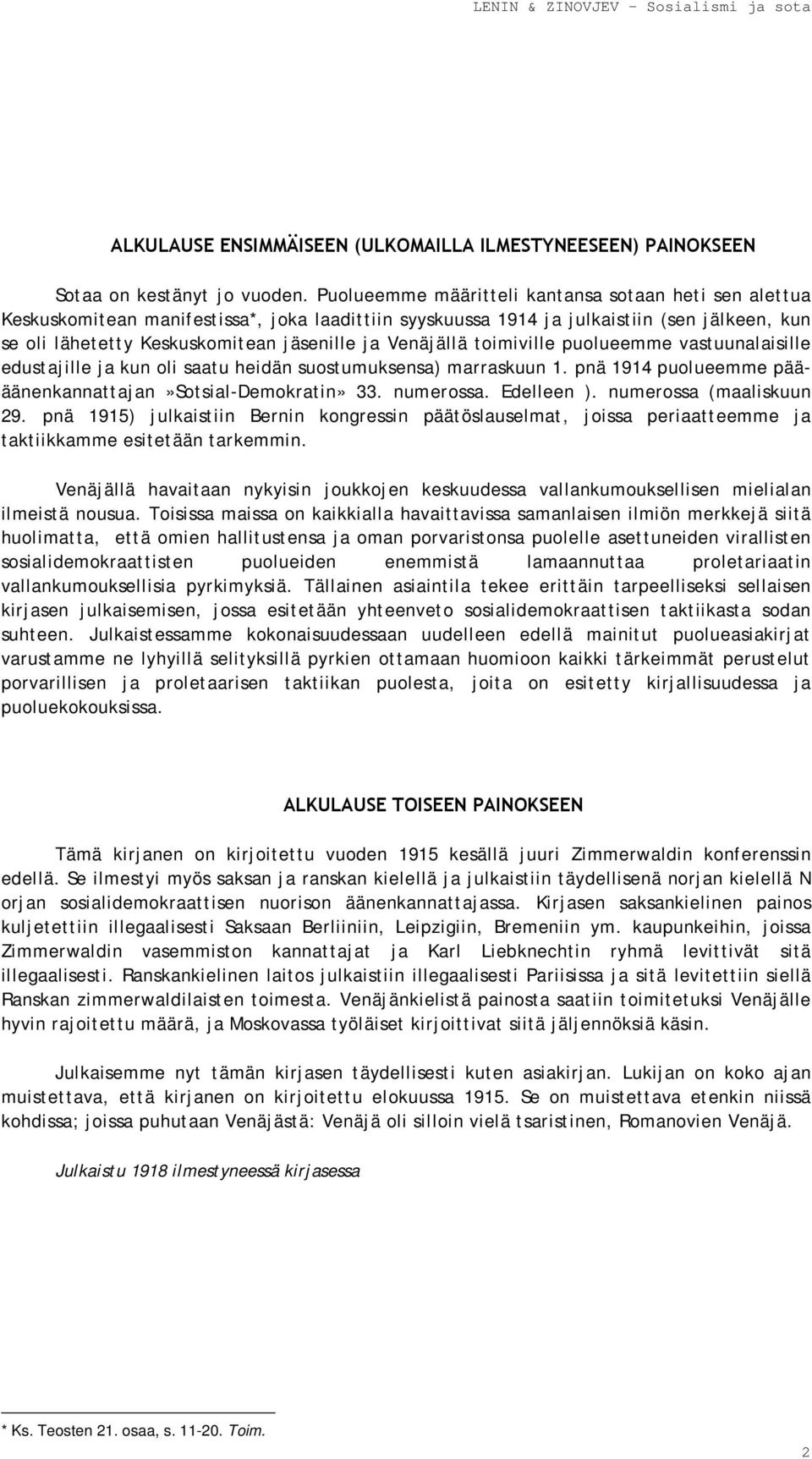 Venäjällä toimiville puolueemme vastuunalaisille edustajille ja kun oli saatu heidän suostumuksensa) marraskuun 1. pnä 1914 puolueemme päääänenkannattajan»sotsial-demokratin» 33. numerossa.