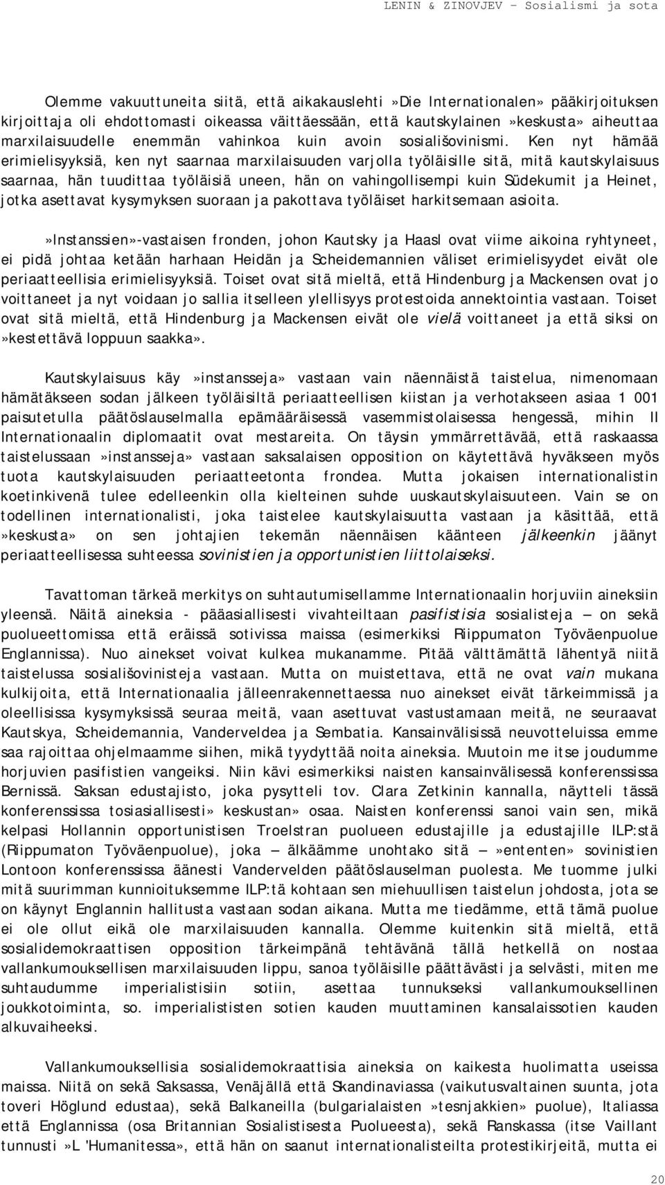 Ken nyt hämää erimielisyyksiä, ken nyt saarnaa marxilaisuuden varjolla työläisille sitä, mitä kautskylaisuus saarnaa, hän tuudittaa työläisiä uneen, hän on vahingollisempi kuin Südekumit ja Heinet,