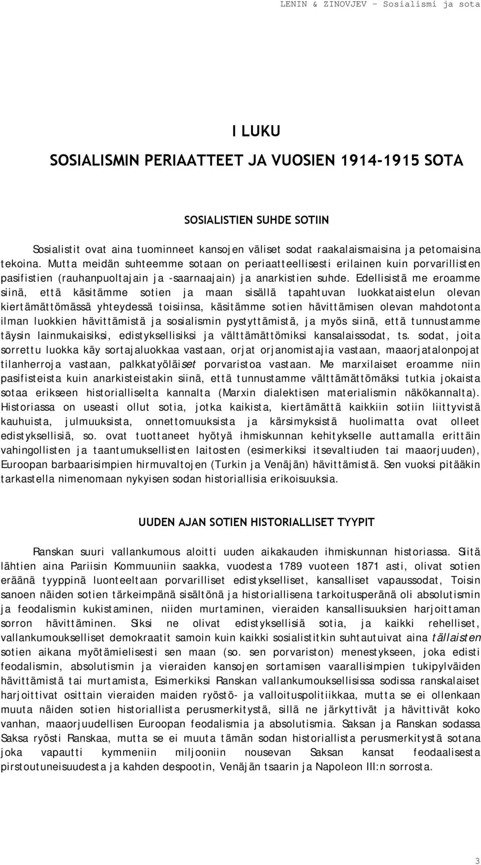 Edellisistä me eroamme siinä, että käsitämme sotien ja maan sisällä tapahtuvan luokkataistelun olevan kiertämättömässä yhteydessä toisiinsa, käsitämme sotien hävittämisen olevan mahdotonta ilman