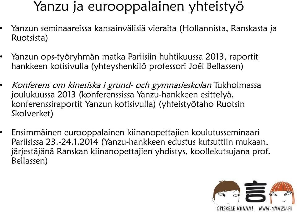 joulukuussa 2013 (konferenssissa Yanzu-hankkeen esittelyä, konferenssiraportit Yanzun kotisivulla) (yhteistyötaho Ruotsin Skolverket) Ensimmäinen eurooppalainen