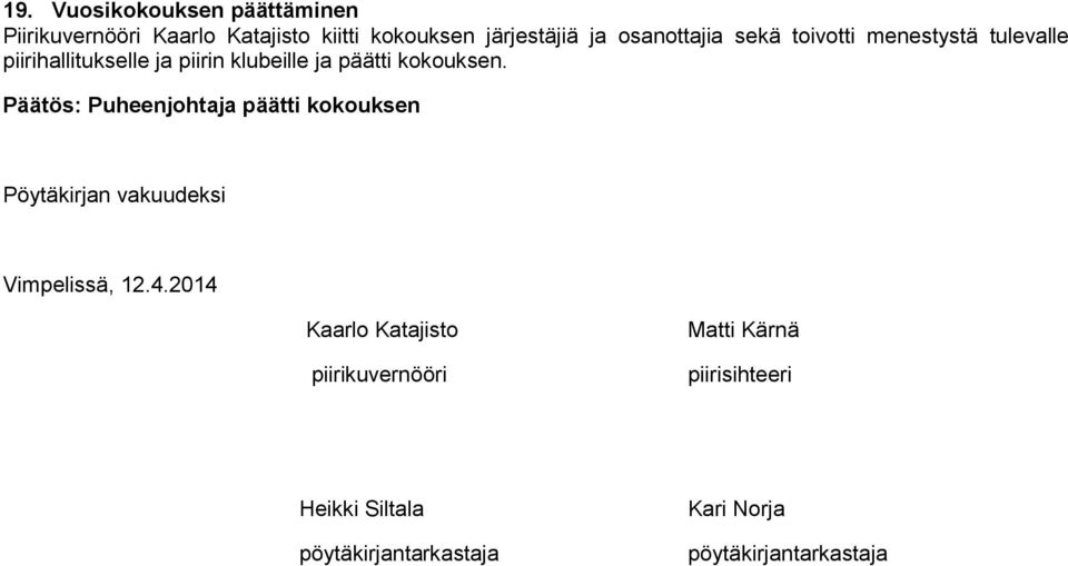kokouksen. Päätös: Puheenjohtaja päätti kokouksen Pöytäkirjan vakuudeksi Vimpelissä, 12.4.