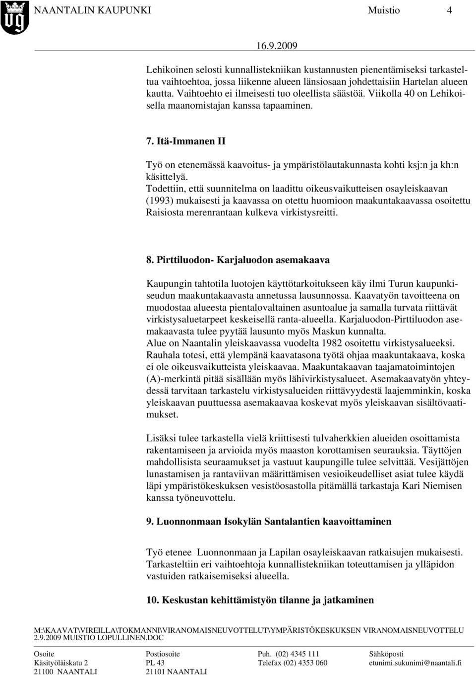 Itä-Immanen II Työ on etenemässä kaavoitus- ja ympäristölautakunnasta kohti ksj:n ja kh:n käsittelyä.
