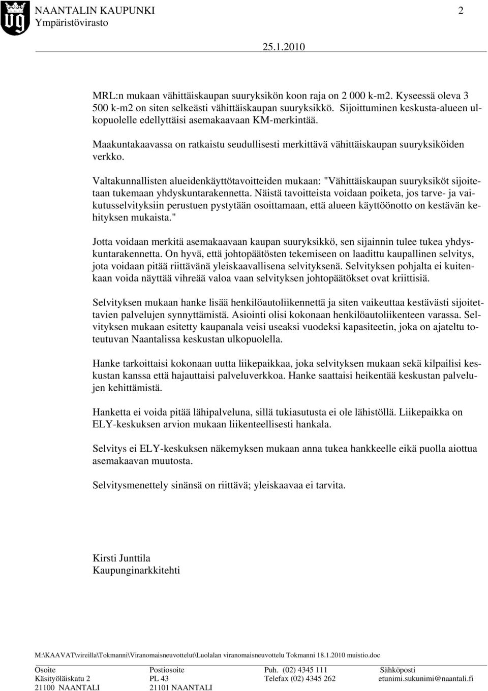 Valtakunnallisten alueidenkäyttötavoitteiden mukaan: "Vähittäiskaupan suuryksiköt sijoitetaan tukemaan yhdyskuntarakennetta.
