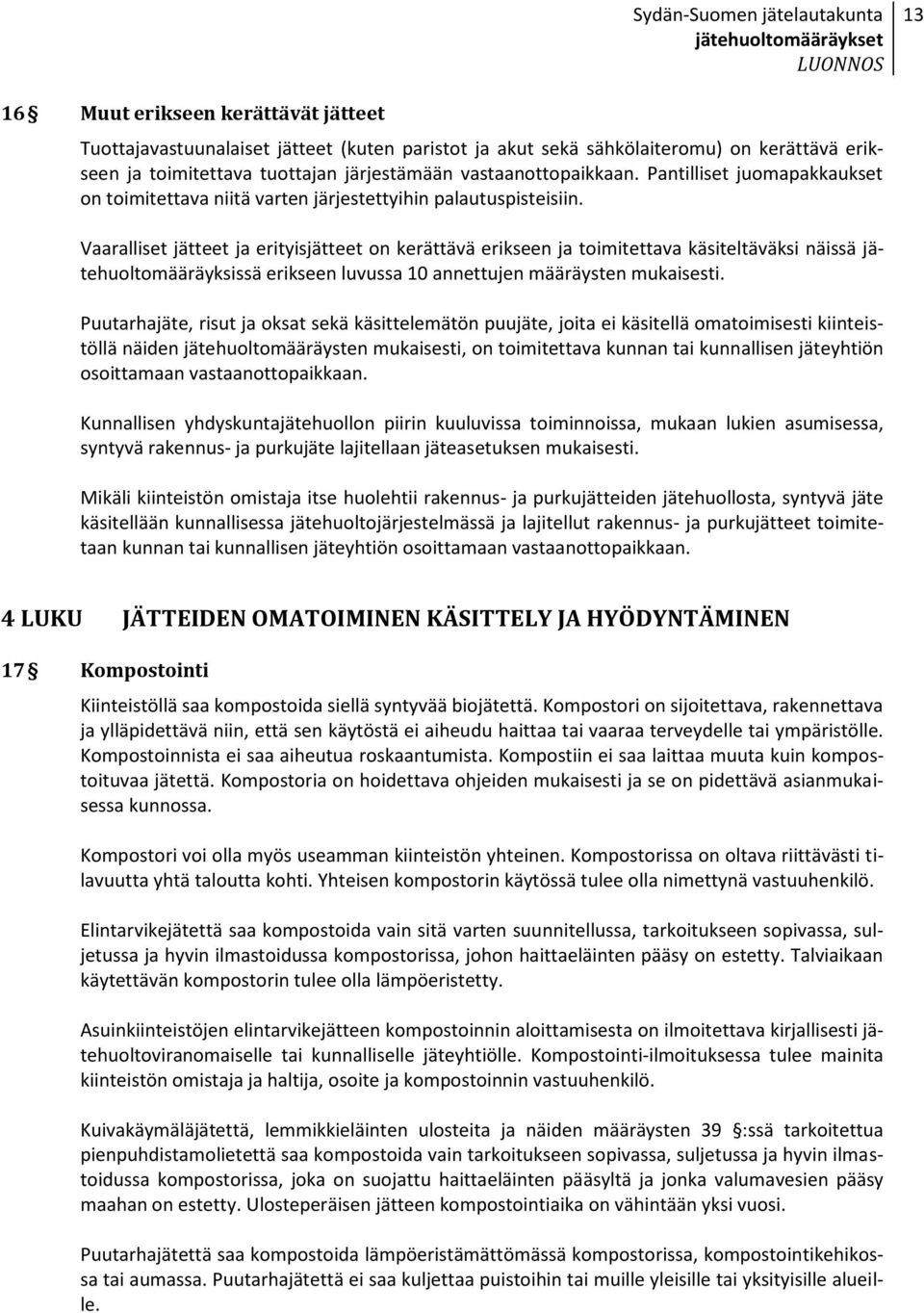 Vaaralliset jätteet ja erityisjätteet on kerättävä erikseen ja toimitettava käsiteltäväksi näissä jätehuoltomääräyksissä erikseen luvussa 10 annettujen määräysten mukaisesti.