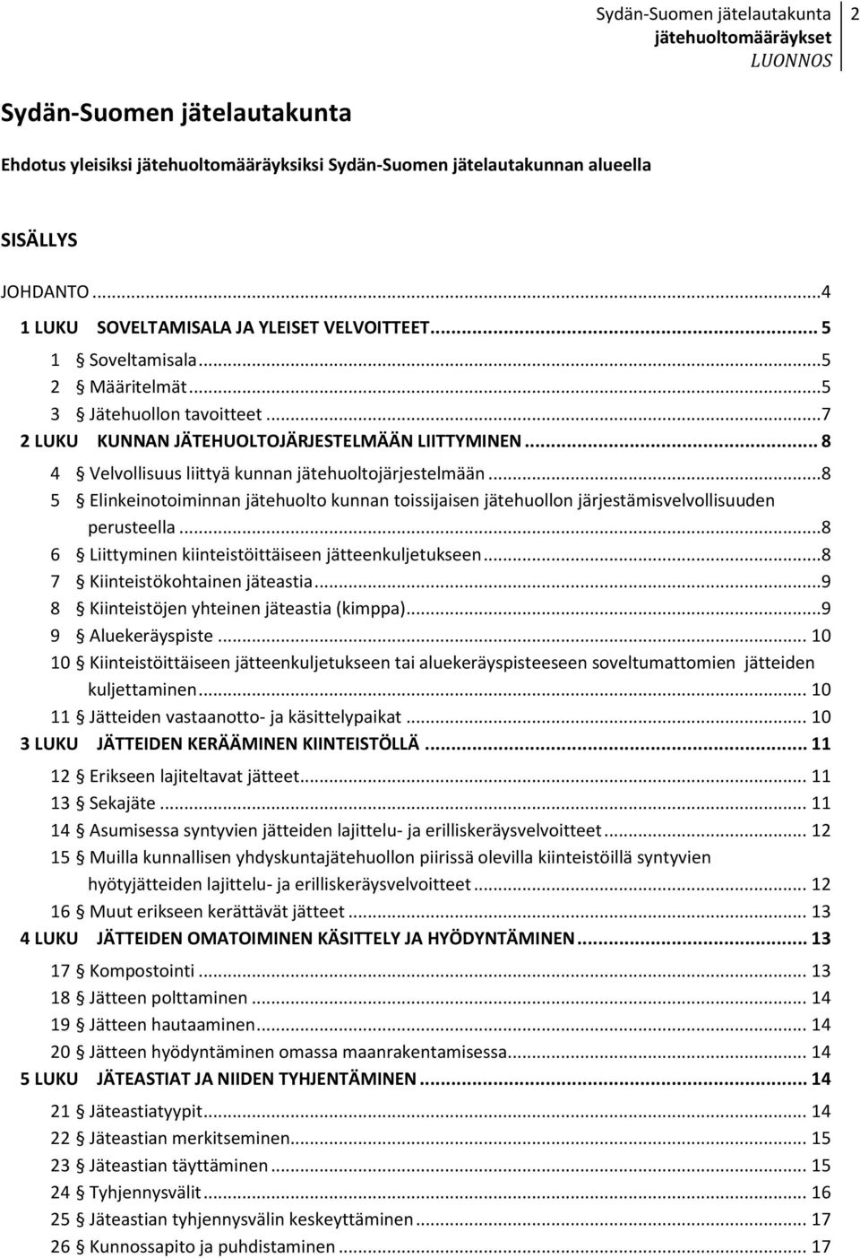 ..8 5 Elinkeinotoiminnan jätehuolto kunnan toissijaisen jätehuollon järjestämisvelvollisuuden perusteella...8 6 Liittyminen kiinteistöittäiseen jätteenkuljetukseen...8 7 Kiinteistökohtainen jäteastia.