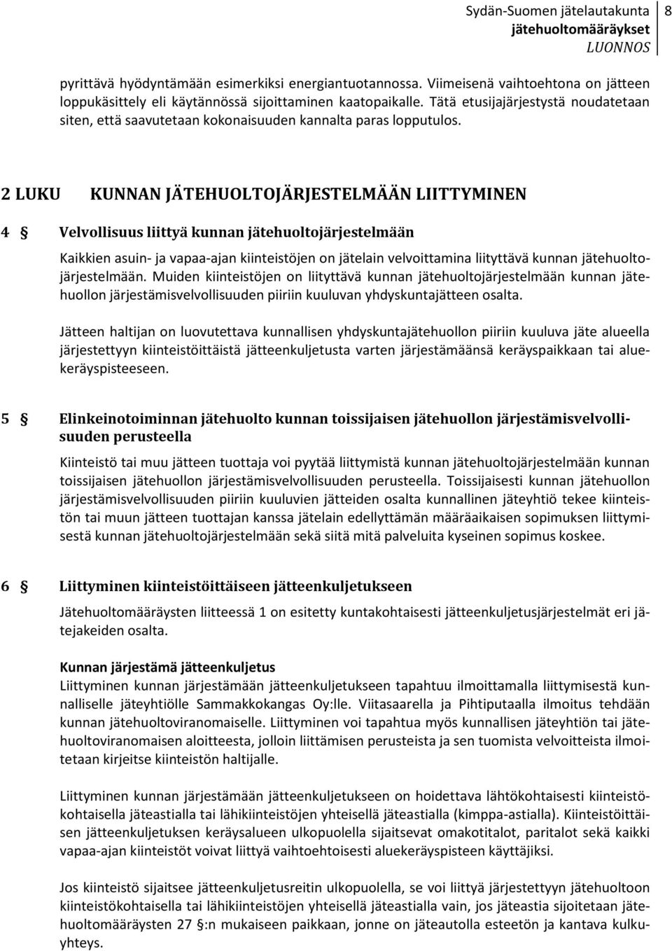 2 LUKU KUNNAN JÄTEHUOLTOJÄRJESTELMÄÄN LIITTYMINEN 4 Velvollisuus liittyä kunnan jätehuoltojärjestelmään Kaikkien asuin- ja vapaa-ajan kiinteistöjen on jätelain velvoittamina liityttävä kunnan