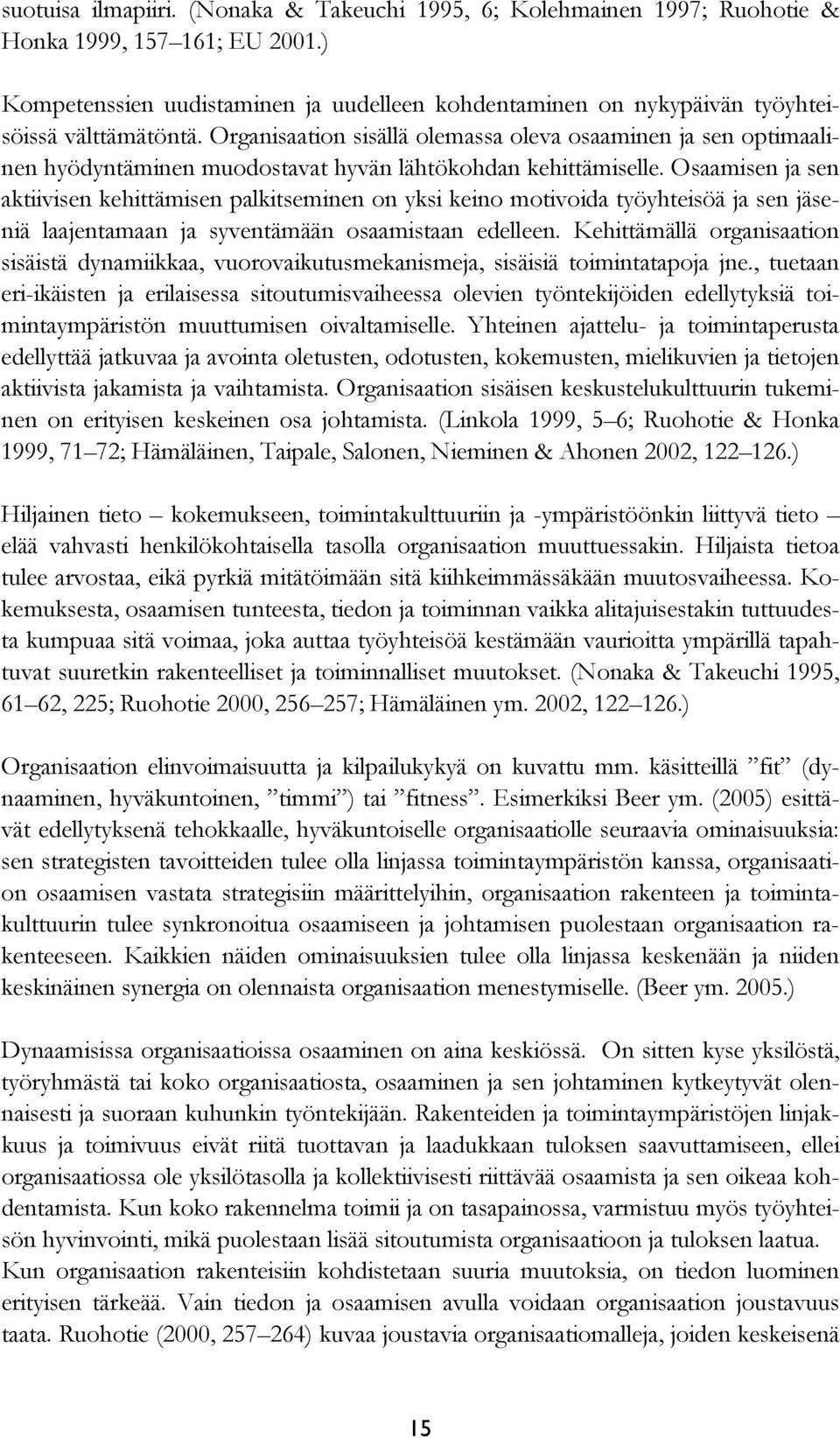 Organisaation sisällä olemassa oleva osaaminen ja sen optimaalinen hyödyntäminen muodostavat hyvän lähtökohdan kehittämiselle.