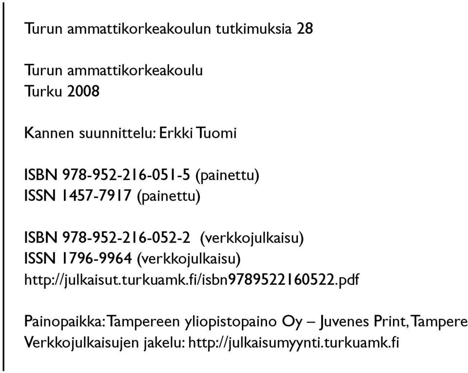 (verkkojulkaisu) ISSN 1796-9964 (verkkojulkaisu) http://julkaisut.turkuamk.fi/isbn9789522160522.