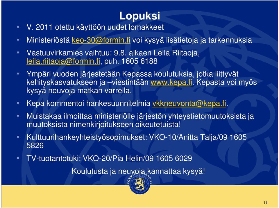 Kepa kommentoi hankesuunnitelmia vkkneuvonta@kepa.fi. Muistakaa ilmoittaa ministeriölle järjestön yhteystietomuutoksista ja muutoksista nimenkirjoitukseen oikeutetuista!