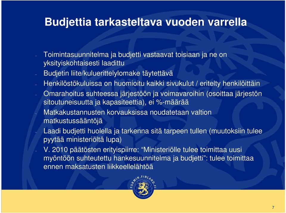 kapasiteettia), ei %-määrää Matkakustannusten korvauksissa noudatetaan valtion matkustussääntöjä Laadi budjetti huolella ja tarkenna sitä tarpeen tullen (muutoksiin tulee