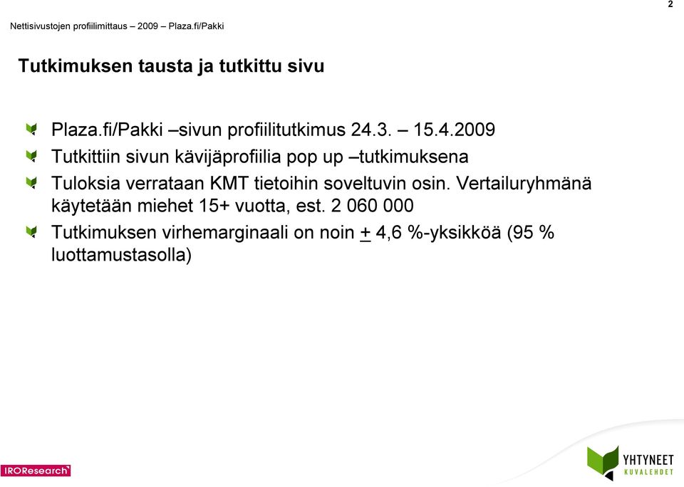 KMT tietoihin soveltuvin osin. Vertailuryhmänä käytetään miehet 1+ vuotta, est.