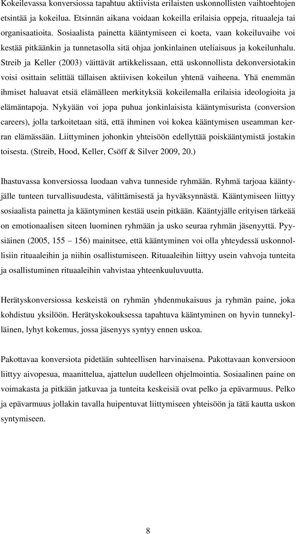 Streib ja Keller (2003) väittävät artikkelissaan, että uskonnollista dekonversiotakin voisi osittain selittää tällaisen aktiivisen kokeilun yhtenä vaiheena.