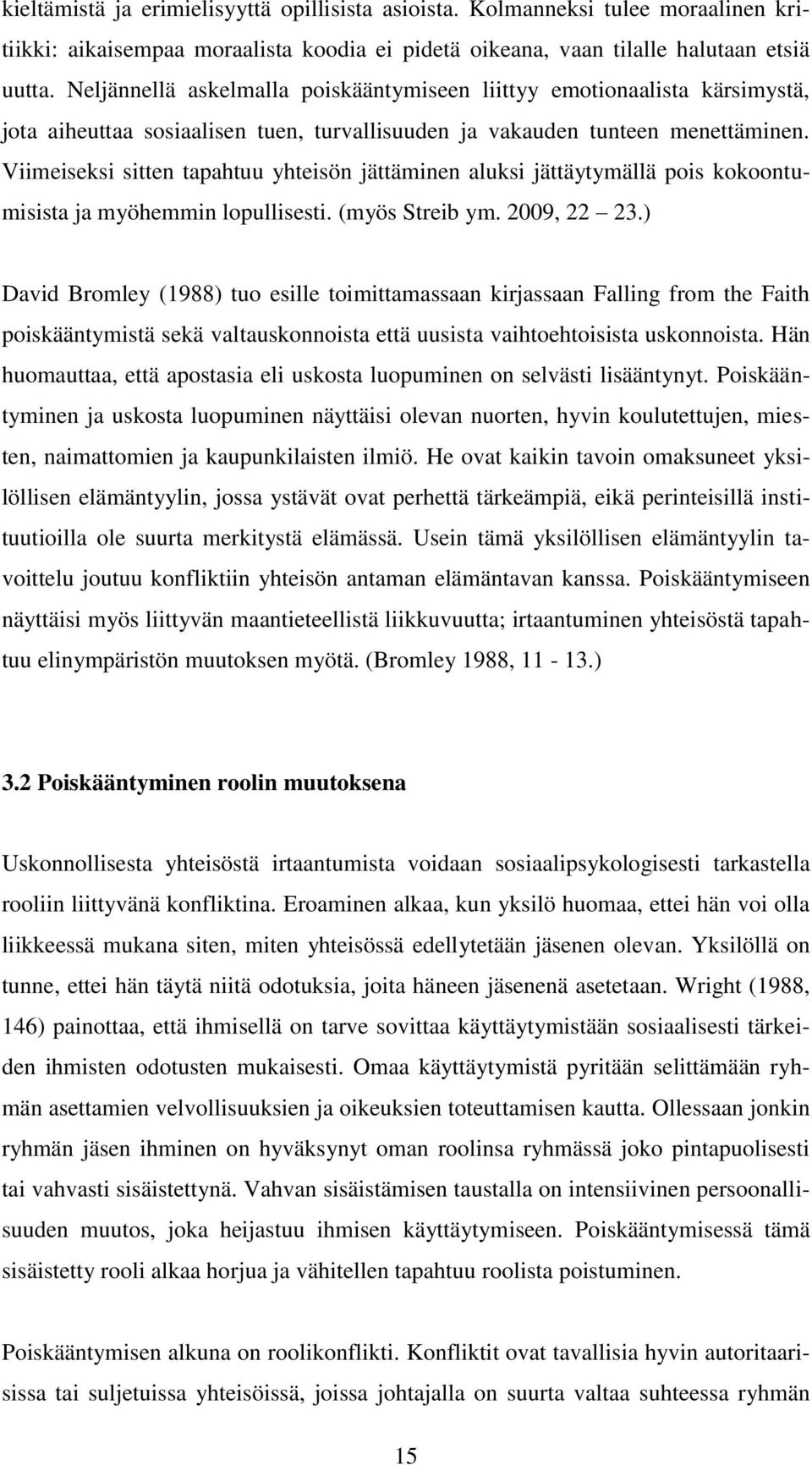 Viimeiseksi sitten tapahtuu yhteisön jättäminen aluksi jättäytymällä pois kokoontumisista ja myöhemmin lopullisesti. (myös Streib ym. 2009, 22 23.