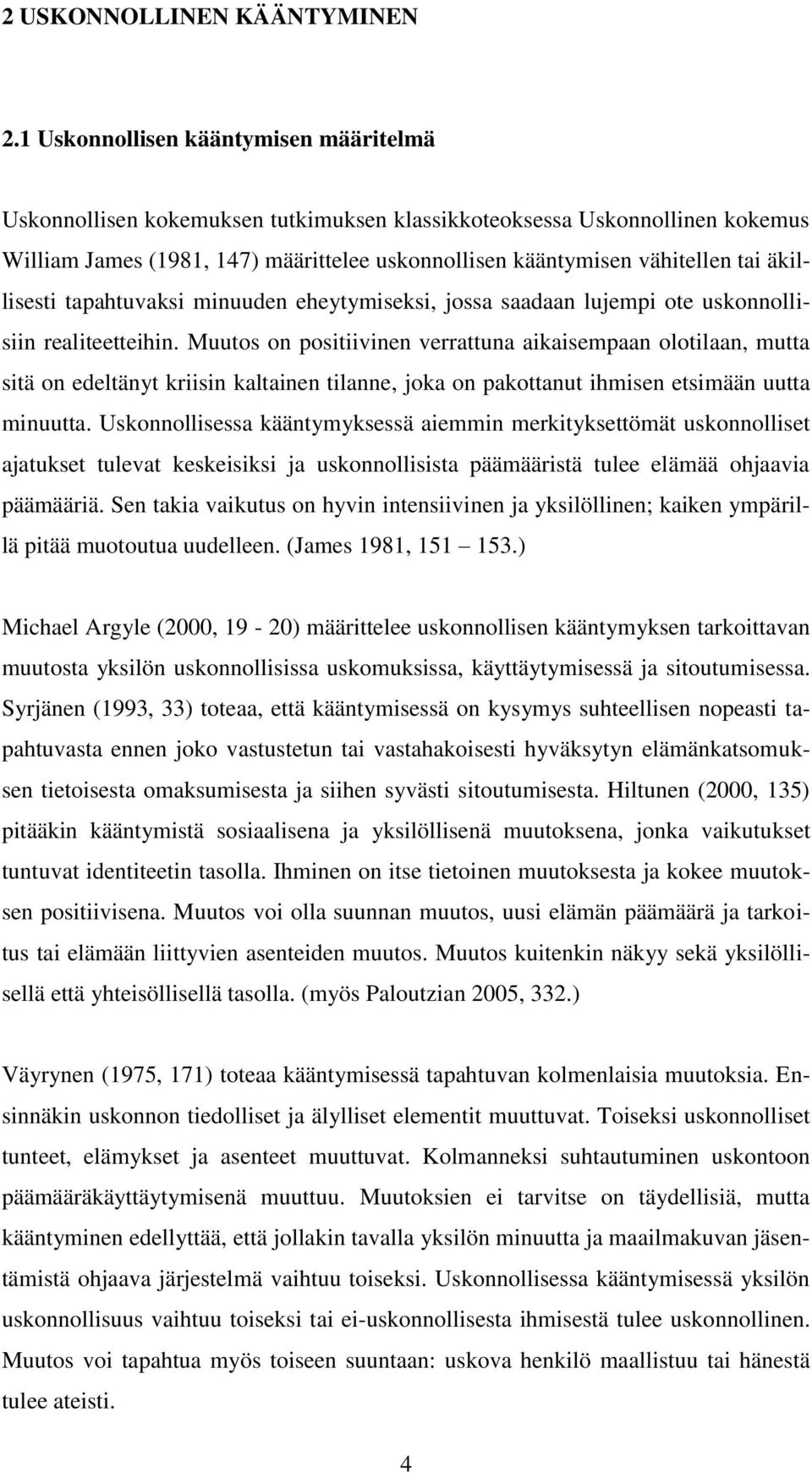 äkillisesti tapahtuvaksi minuuden eheytymiseksi, jossa saadaan lujempi ote uskonnollisiin realiteetteihin.