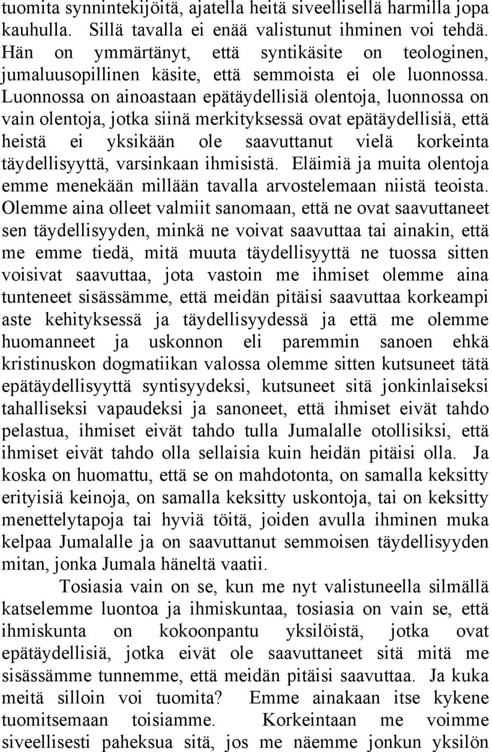 Luonnossa on ainoastaan epätäydellisiä olentoja, luonnossa on vain olentoja, jotka siinä merkityksessä ovat epätäydellisiä, että heistä ei yksikään ole saavuttanut vielä korkeinta täydellisyyttä,