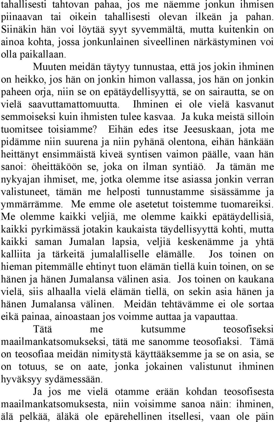 Muuten meidän täytyy tunnustaa, että jos jokin ihminen on heikko, jos hän on jonkin himon vallassa, jos hän on jonkin paheen orja, niin se on epätäydellisyyttä, se on sairautta, se on vielä