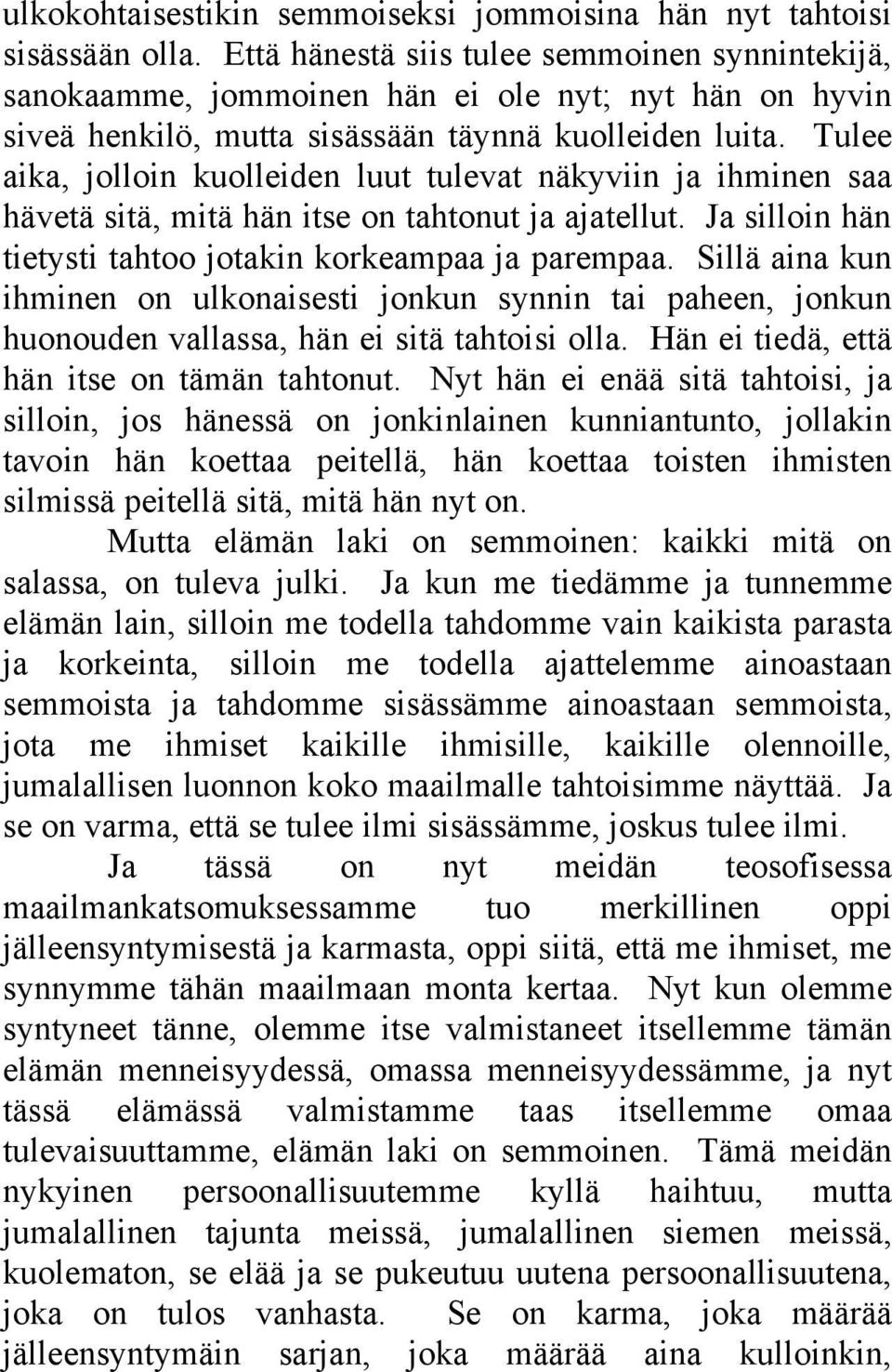 Tulee aika, jolloin kuolleiden luut tulevat näkyviin ja ihminen saa hävetä sitä, mitä hän itse on tahtonut ja ajatellut. Ja silloin hän tietysti tahtoo jotakin korkeampaa ja parempaa.