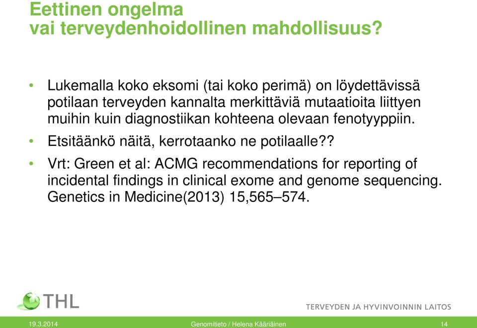 muihin kuin diagnostiikan kohteena olevaan fenotyyppiin. Etsitäänkö näitä, kerrotaanko ne potilaalle?