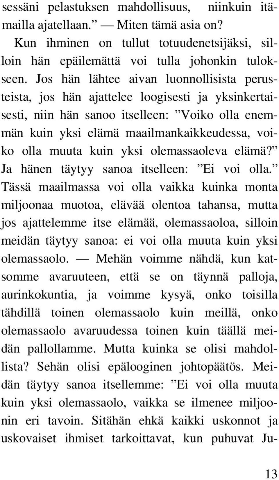 kuin yksi olemassaoleva elämä? Ja hänen täytyy sanoa itselleen: Ei voi olla.