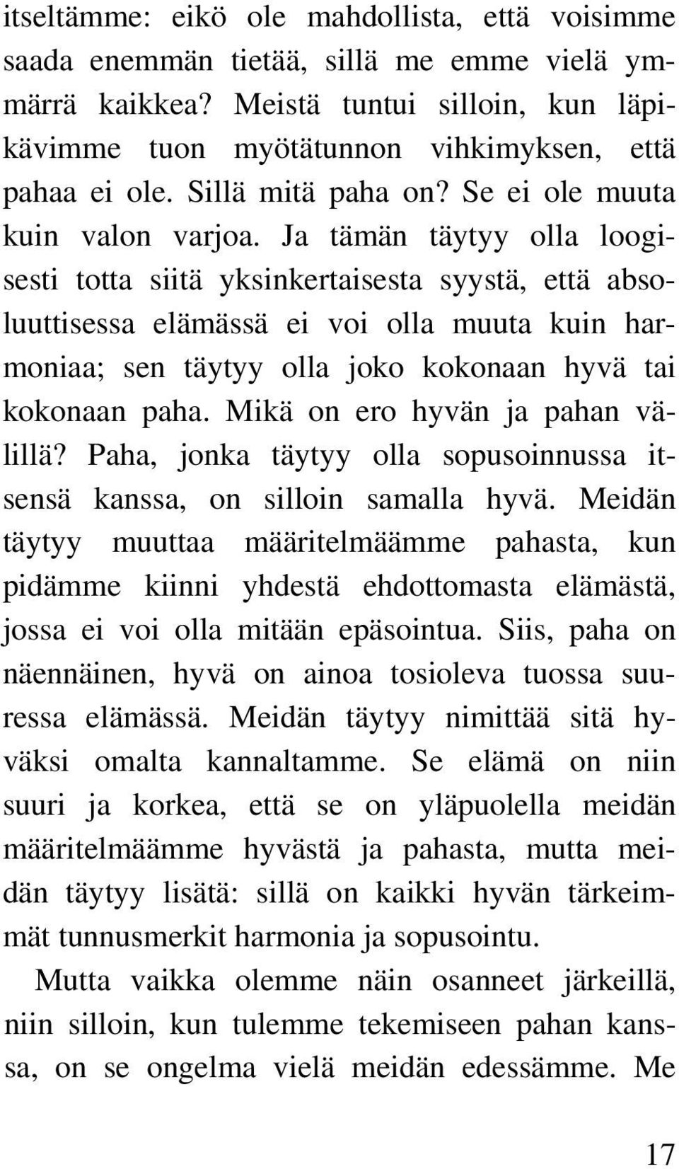 Ja tämän täytyy olla loogisesti totta siitä yksinkertaisesta syystä, että absoluuttisessa elämässä ei voi olla muuta kuin harmoniaa; sen täytyy olla joko kokonaan hyvä tai kokonaan paha.