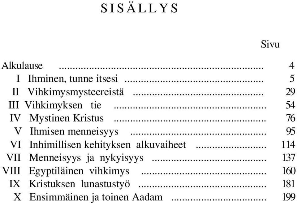 .. 95 VI Inhimillisen kehityksen alkuvaiheet... 114 VII Menneisyys ja nykyisyys.