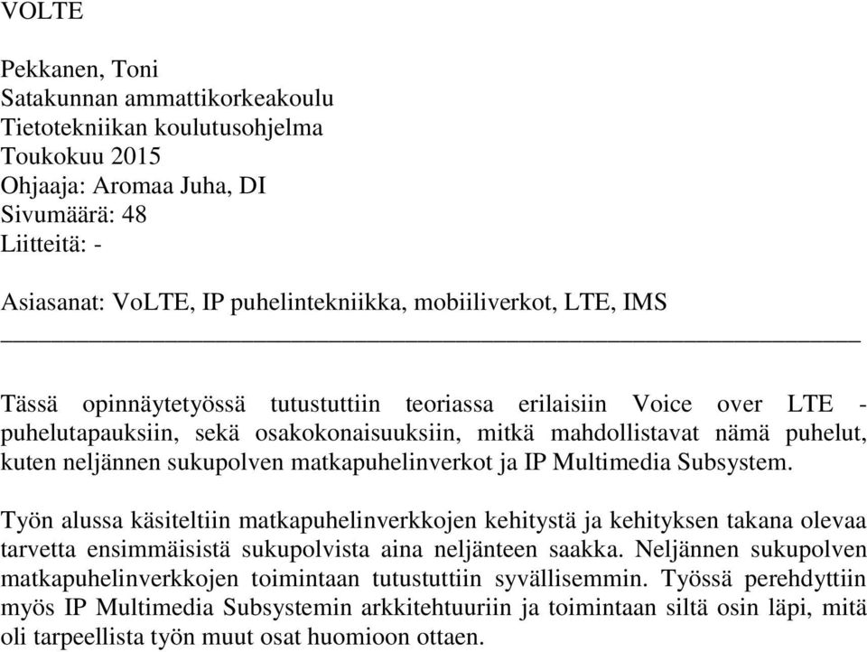 sukupolven matkapuhelinverkot ja IP Multimedia Subsystem.