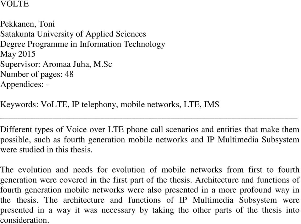 fourth generation mobile networks and IP Multimedia Subsystem were studied in this thesis.