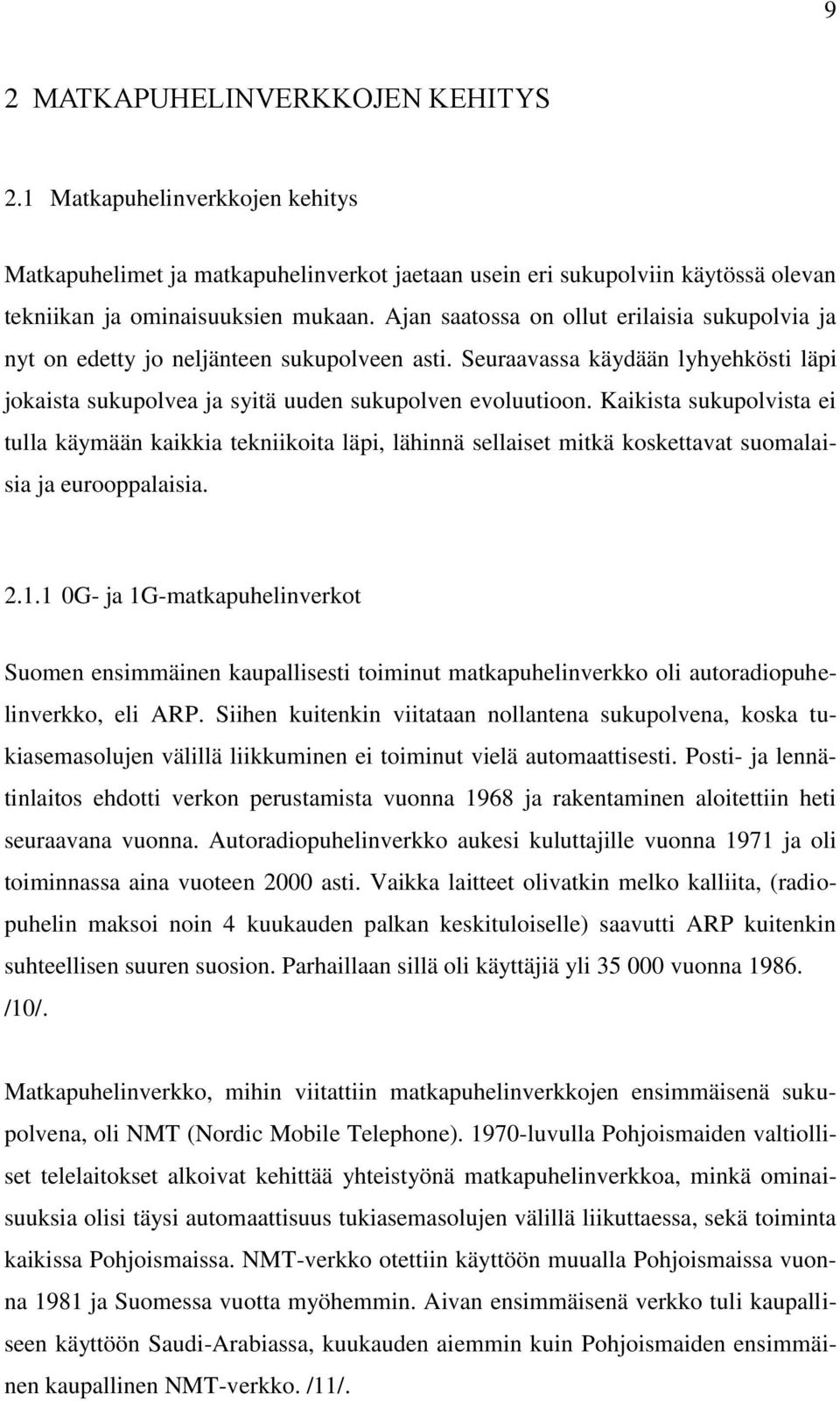 Kaikista sukupolvista ei tulla käymään kaikkia tekniikoita läpi, lähinnä sellaiset mitkä koskettavat suomalaisia ja eurooppalaisia. 2.1.