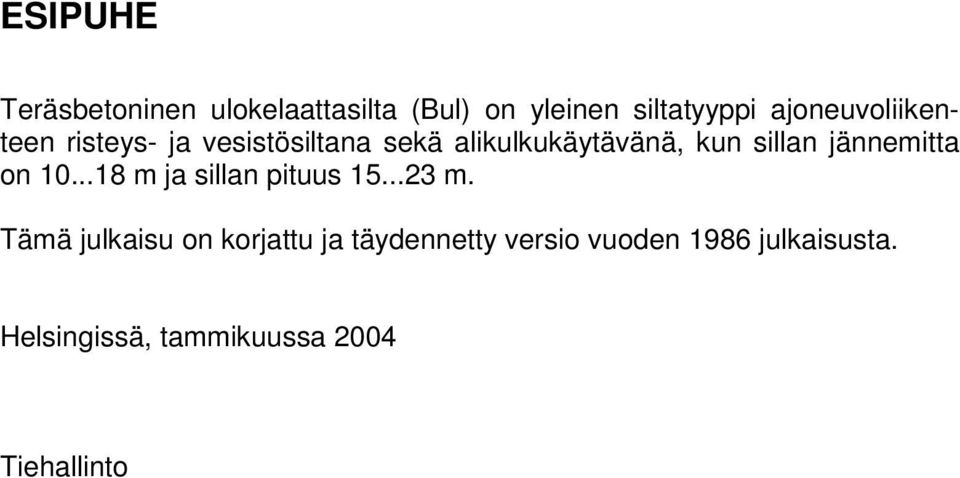 sillan jännemitta on 10...18 m ja sillan pituus 15...23 m.