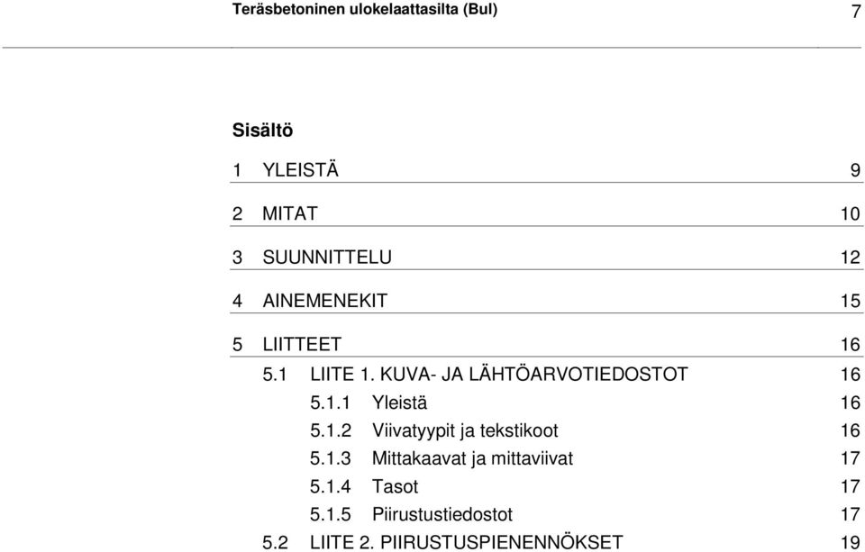 KUVA- JA LÄHTÖARVOTIEDOSTOT 16 5.1.1 Yleistä 16 5.1.2 Viivatyypit ja tekstikoot 16 5.
