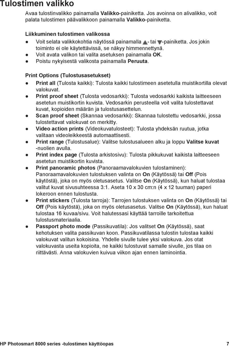 Voit avata valikon tai valita asetuksen painamalla OK. Poistu nykyisestä valikosta painamalla Peruuta.