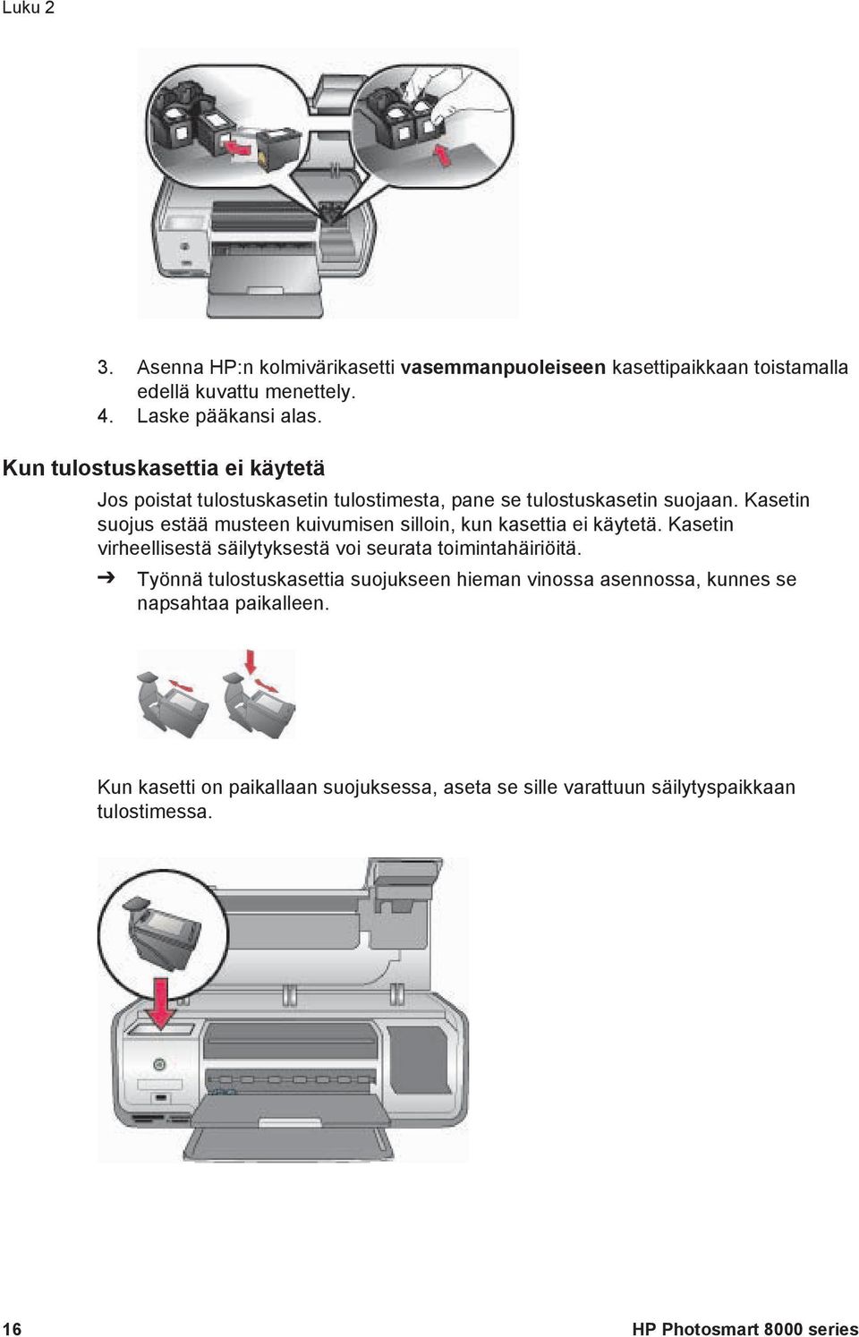 Kasetin suojus estää musteen kuivumisen silloin, kun kasettia ei käytetä. Kasetin virheellisestä säilytyksestä voi seurata toimintahäiriöitä.