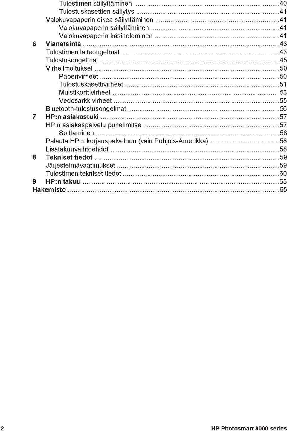 .. 53 Vedosarkkivirheet...55 Bluetooth-tulostusongelmat...56 7 HP:n asiakastuki...57 HP:n asiakaspalvelu puhelimitse...57 Soittaminen.