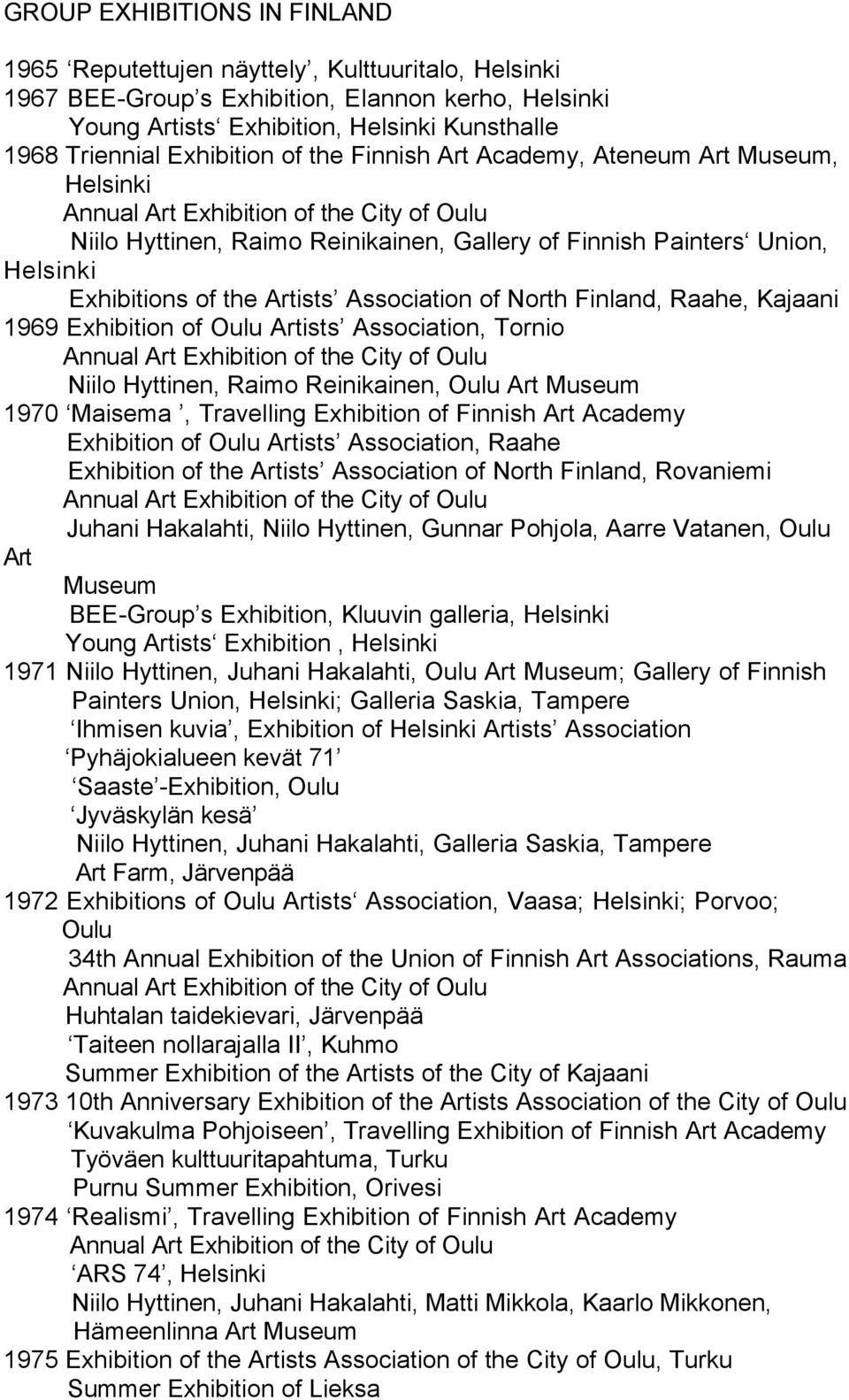 Finland, Raahe, Kajaani 1969 Exhibition of Oulu Artists Association, Tornio Niilo Hyttinen, Raimo Reinikainen, Oulu Art Museum 1970 Maisema, Travelling Exhibition of Finnish Art Academy Exhibition of