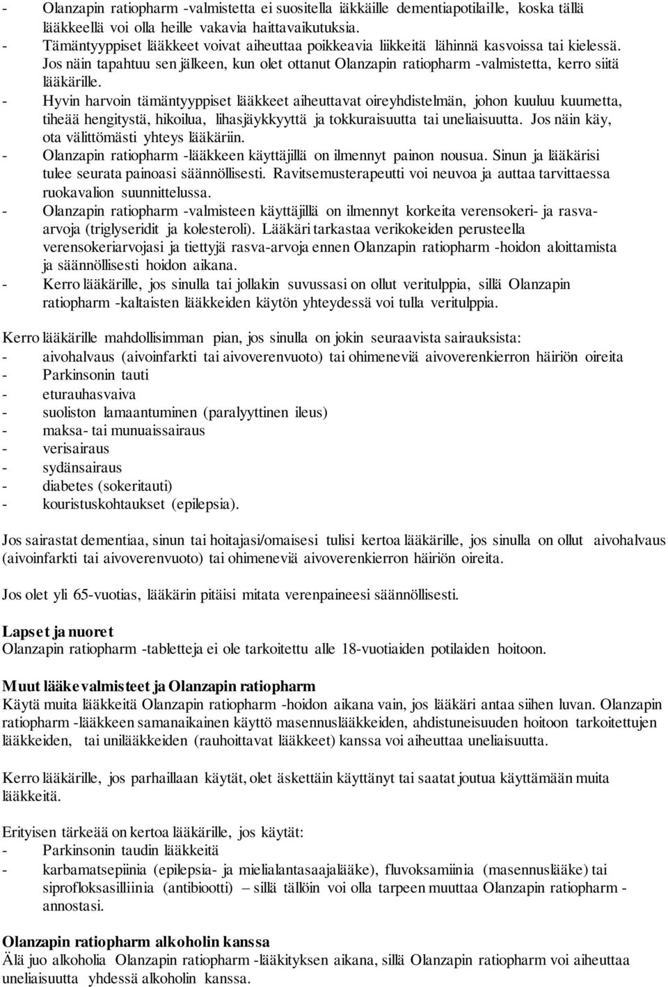 Jos näin tapahtuu sen jälkeen, kun olet ottanut Olanzapin ratiopharm -valmistetta, kerro siitä lääkärille.