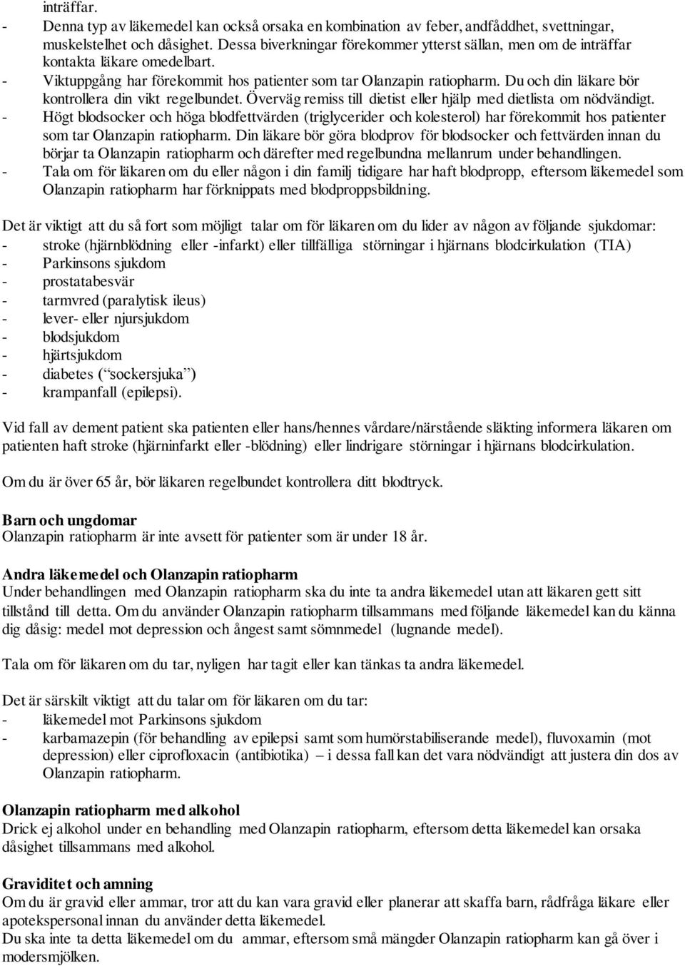 Du och din läkare bör kontrollera din vikt regelbundet. Överväg remiss till dietist eller hjälp med dietlista om nödvändigt.