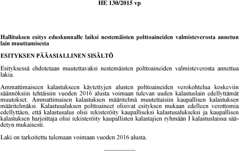 Ammattimaiseen kalastukseen käytettyjen alusten polttoaineiden verokohtelua koskeviin säännöksiin tehtäisiin vuoden 2016 alusta voimaan tulevan uuden kalastuslain edellyttämät muutokset.