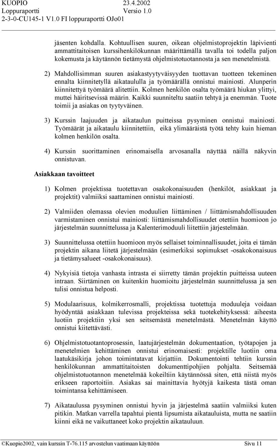 menetelmistä. 2) Mahdollisimman suuren asiakastyytyväisyyden tuottavan tuotteen tekeminen ennalta kiinnitetyllä aikataululla ja työmäärällä onnistui mainiosti.