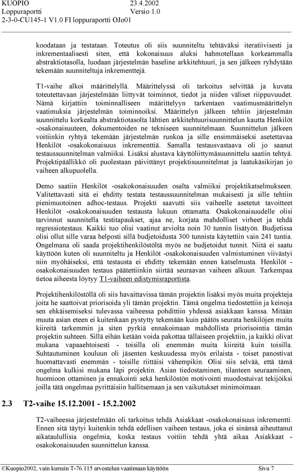 ja sen jälkeen ryhdytään tekemään suunniteltuja inkrementtejä. T1-vaihe alkoi määrittelyllä.