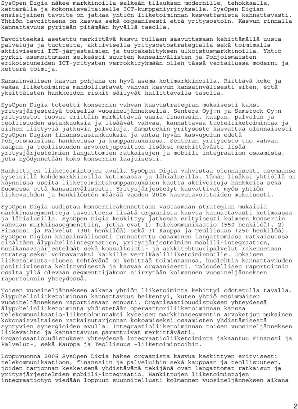 Kasvun rinnalla kannattavuus pyritään pitämään hyvällä tasolla.