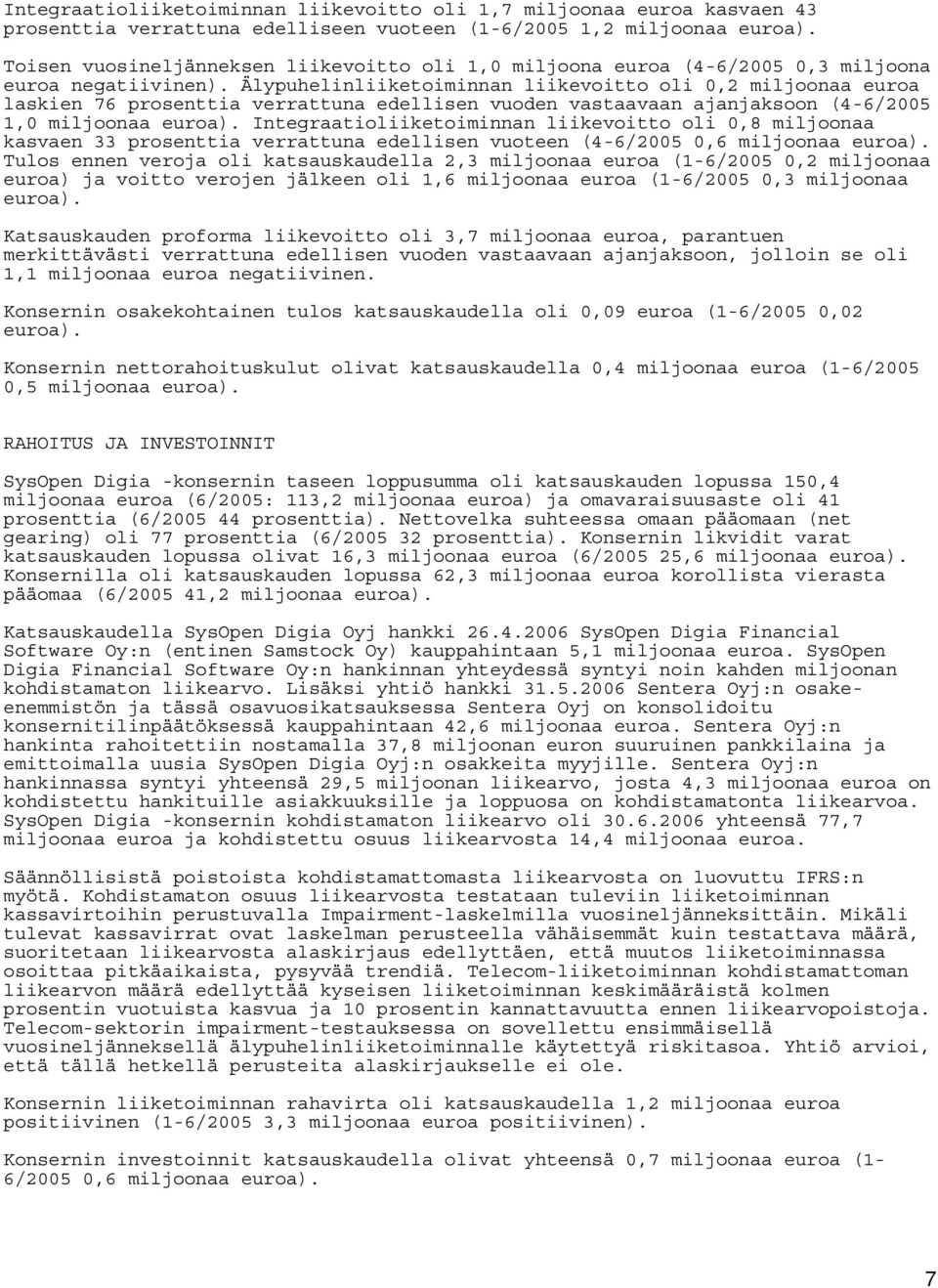 Älypuhelinliiketoiminnan liikevoitto oli 0,2 miljoonaa euroa laskien 76 prosenttia verrattuna edellisen vuoden vastaavaan ajanjaksoon (4-6/2005 1,0 miljoonaa euroa).