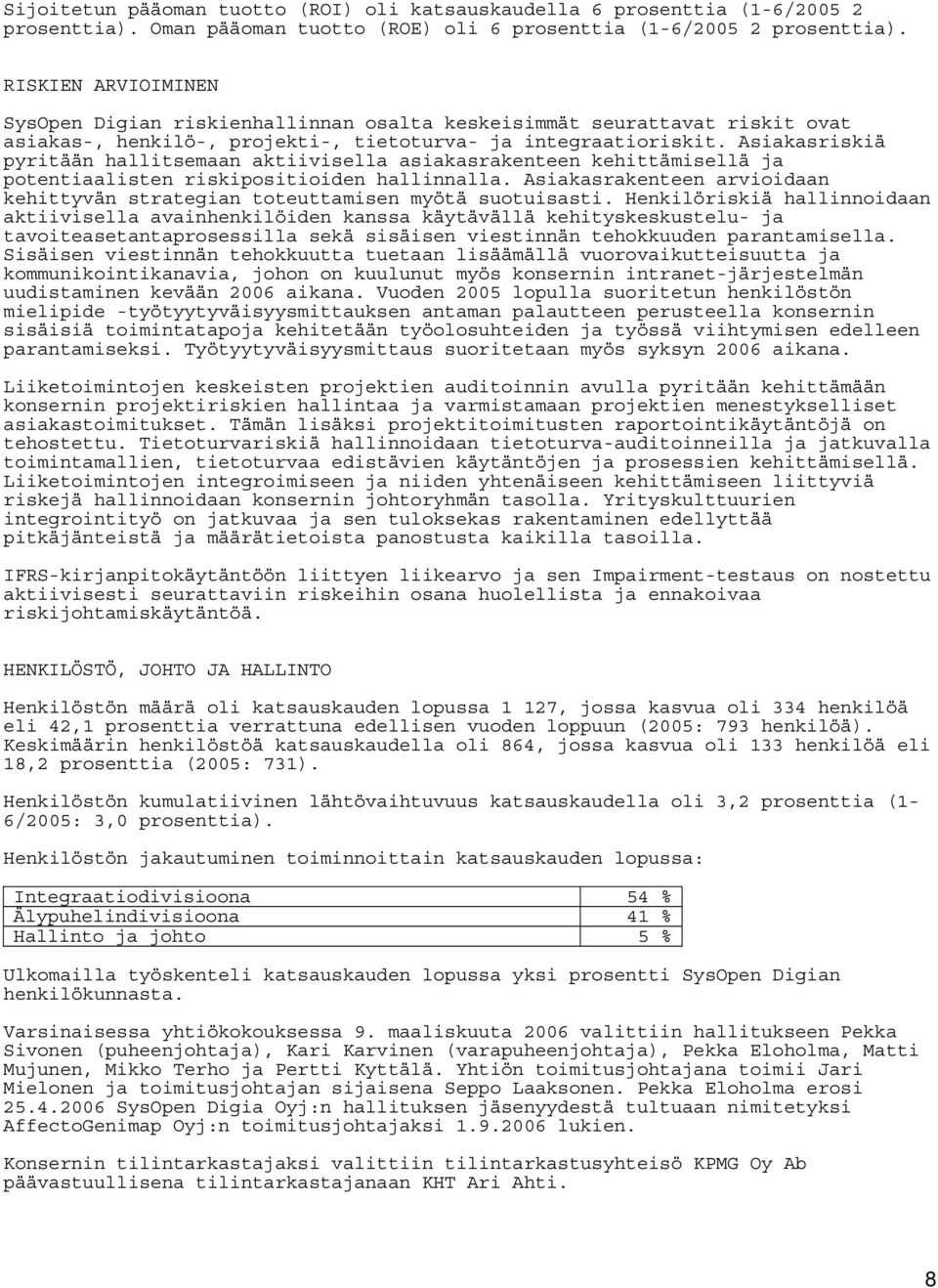 Asiakasriskiä pyritään hallitsemaan aktiivisella asiakasrakenteen kehittämisellä ja potentiaalisten riskipositioiden hallinnalla.
